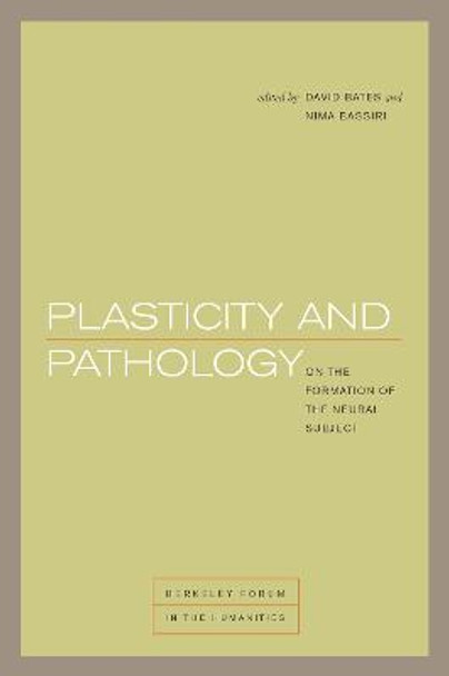 Plasticity and Pathology: On the Formation of the Neural Subject by David Bates