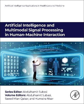 Artificial Intelligence and Multimodal Signal Processing in Human-Machine Interaction by Abdulhamit Subasi 9780443291500