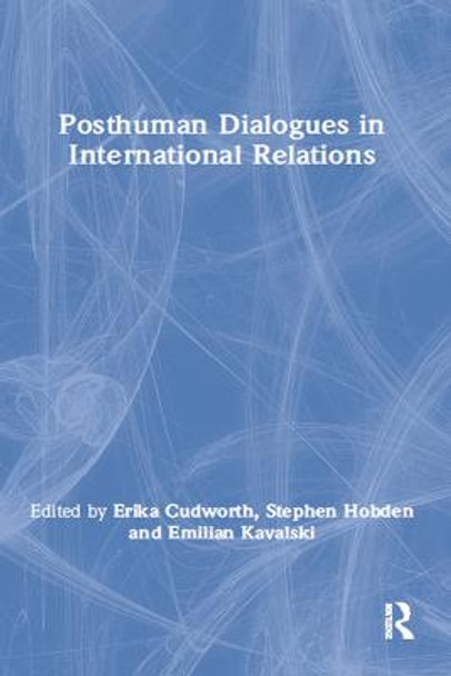 Posthuman Dialogues in International Relations by Erika Cudworth