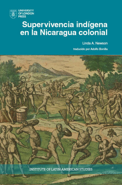 Supervivencia indígena en la Nicaragua colonial by Linda A. Newson 9781908857873