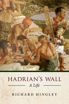 Hadrian's Wall: A Life by Richard Hingley 9780199641413