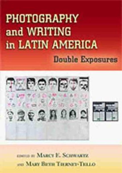 Photography and Writing in Latin America: Double Exposures by Marcy E. Schwartz