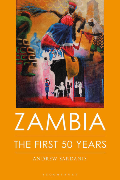 Zambia: The First 50 Years by Andrew Sardanis 9781350133891