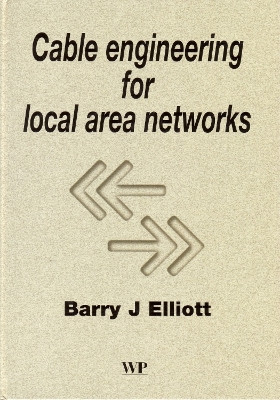 Cable Engineering for Local Area Networks by B. J. Elliott 9781855734883