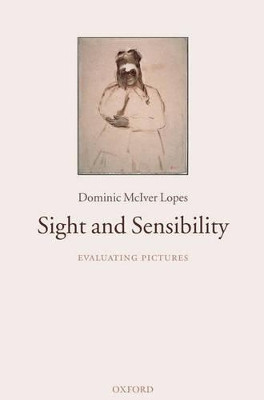 Sight and Sensibility: Evaluating Pictures by Dominic McIver Lopes 9780199277346