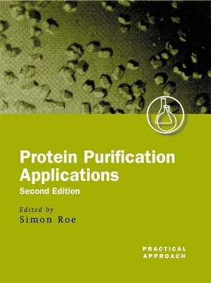 Protein Purification Applications: A Practical Approach by Simon Roe 9780199636716