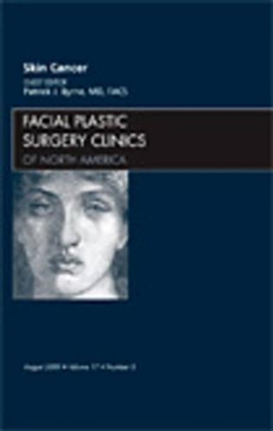 Skin Cancer, An Issue of Facial Plastic Surgery Clinics by Patrick J. Byrne 9781437712155 Skin Cancer, An Issue of Facial Plastic Surgery Clinics by Patrick J. Byrne 9781437712155