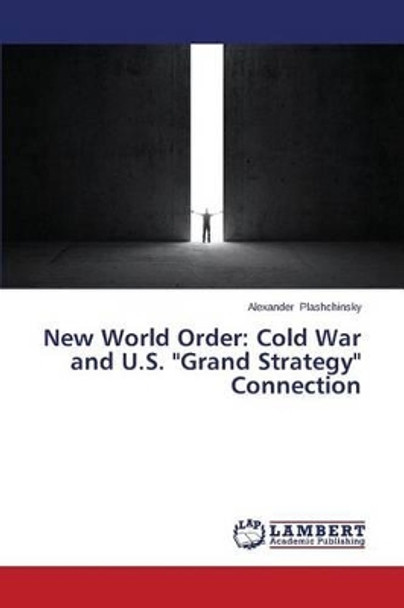 New World Order: Cold War and U.S. Grand Strategy Connection by Plashchinsky Alexander 9783659666575