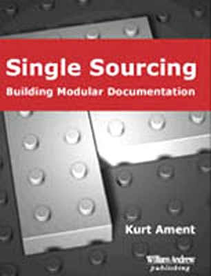 Single Sourcing: Building Modular Documentation by Kurt Ament 9780815514916