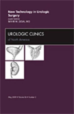 New Technology in Urologic Surgery, An Issue of Urologic Clinics by Nemesha Desai 9781437705553