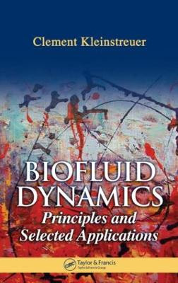 Biofluid Dynamics: Principles and Selected Applications by Clement Kleinstreuer