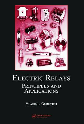 Electric Relays: Principles and Applications by Vladimir Gurevich
