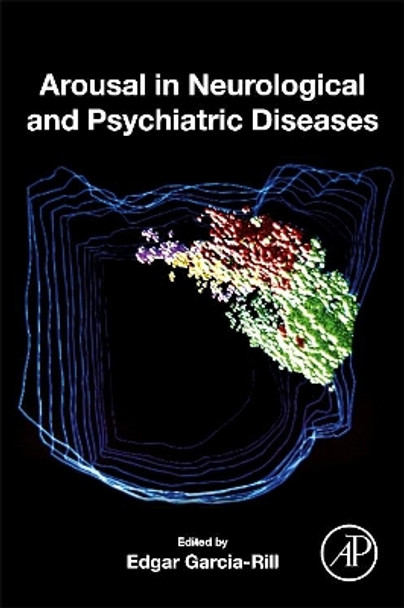 Arousal in Neurological and Psychiatric Diseases by Edgar Garcia-Rill 9780128179925