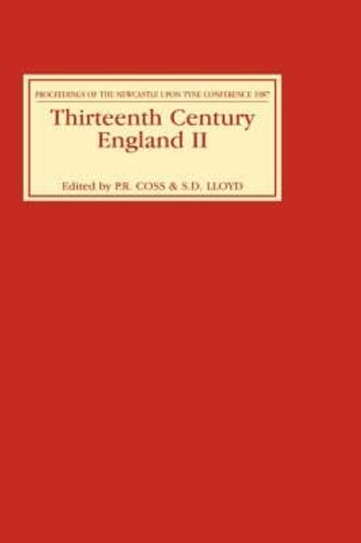 Thirteenth Century England II - Proceedings of the Newcastle upon Tyne Conference 1987 by Peter Coss