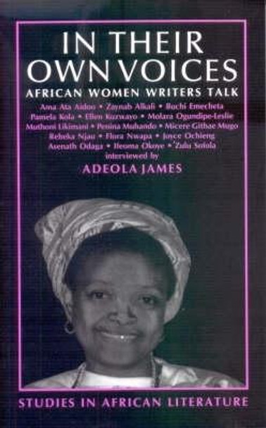 In Their Own Voices - African Women Writers Talk by Adeola James