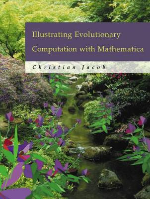 Illustrating Evolutionary Computation with Mathematica by Christian Jacob 9781558606371