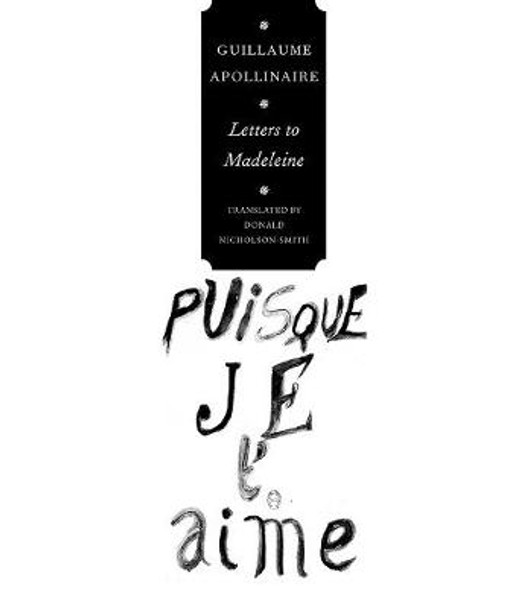 Letters to Madeleine: Tender as Memory by Guillaume Apollinaire