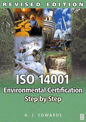 ISO 14001 Environmental Certification Step by Step: Revised Edition by A. J. Edwards 9780750661003