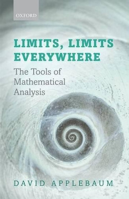 Limits, Limits Everywhere: The Tools of Mathematical Analysis by David Applebaum 9780199640089