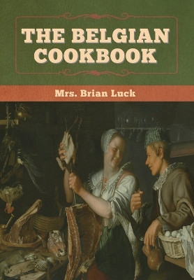 The Belgian Cookbook by Mrs Brian Luck 9781647996369