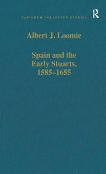 Spain and the Early Stuarts, 1585-1655 by Albert J. Loomie