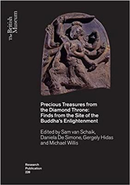 Precious Treasures from the Diamond Throne: Finds from the Site of the Buddha's Enlightenment by Sam van Schaik