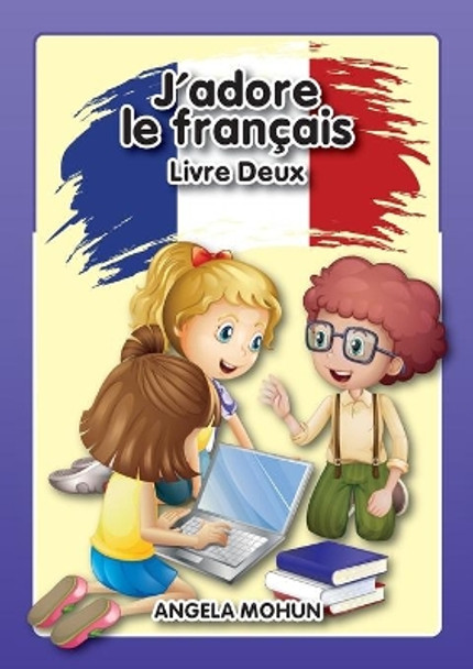 J'adore le francais: Livre 2 by Mohun Angela 9781916133006