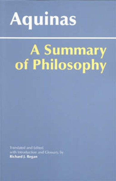 A Summary of Philosophy: A Summary of Philosophy by Saint Thomas Aquinas