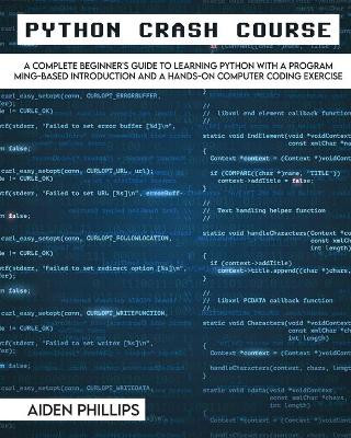 Python Crash Course: The Perfect Beginner's Guide to Learning Programming with Python on a Crash Course Even If You're New to Programming by Aiden Phillips 9781803064109