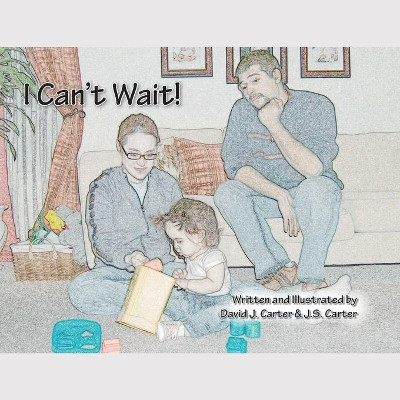 I Can't Wait! by David J. Carter 9781425117337