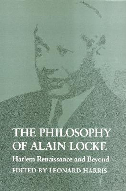 The Philosophy of Alain Locke: Harlem Renaissance and Beyond by Leonard Harris