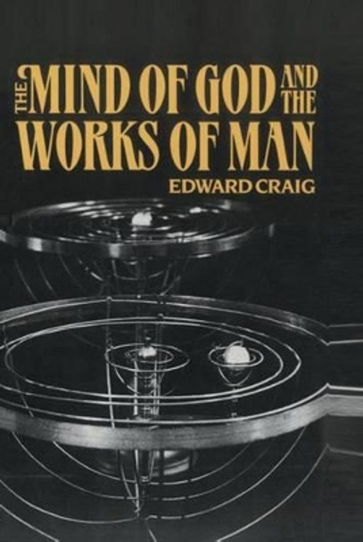 The Mind of God and the Works of Man by Edward Craig 9780198236825