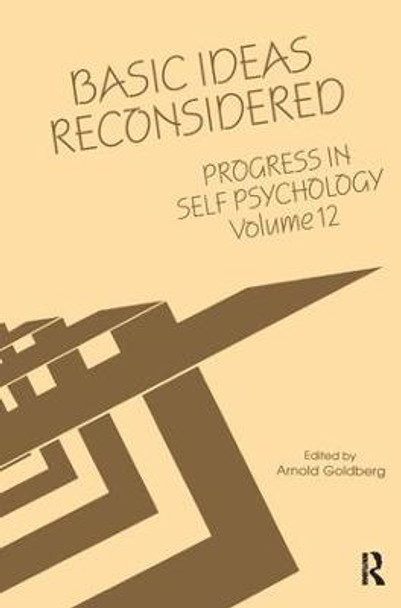 Progress in Self Psychology, V. 12: Basic Ideas Reconsidered by Arnold I. Goldberg