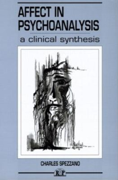 Affect in Psychoanalysis: A Clinical Synthesis by Charles Spezzano
