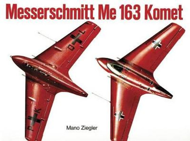 Messerschmitt Me 163 &quot;Komet&quot; Vol.I by Mano Ziegler