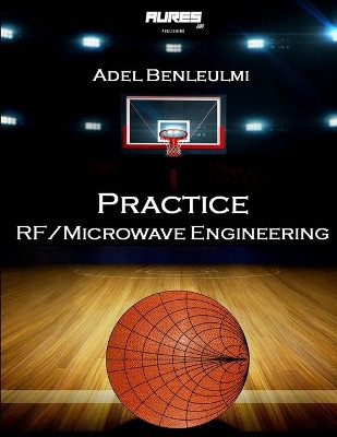 Practice RF/Microwave Engineering by Adel Benleulmi 9781777391201