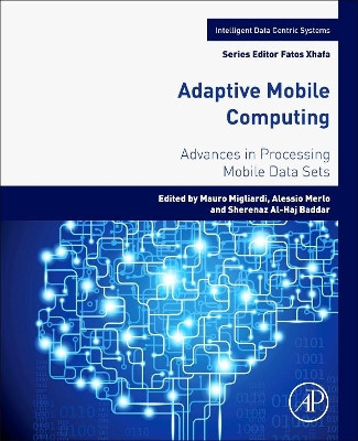 Adaptive Mobile Computing: Advances in Processing Mobile Data Sets by Mauro Migliardi 9780128046036