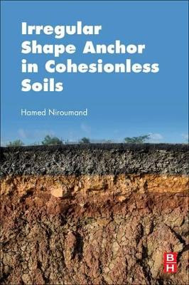 Irregular Shape Anchor in Cohesionless Soils by Hamed Niroumand 9780128095508