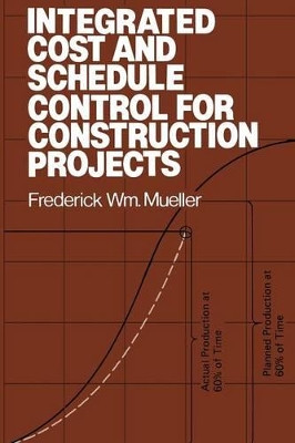 Integrated Cost and Schedule Control for Construction Projects by Frederick W. Mueller 9781461597520