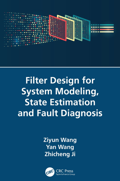 Filter Design for System Modeling, State Estimation and Fault Diagnosis by  9781032355122