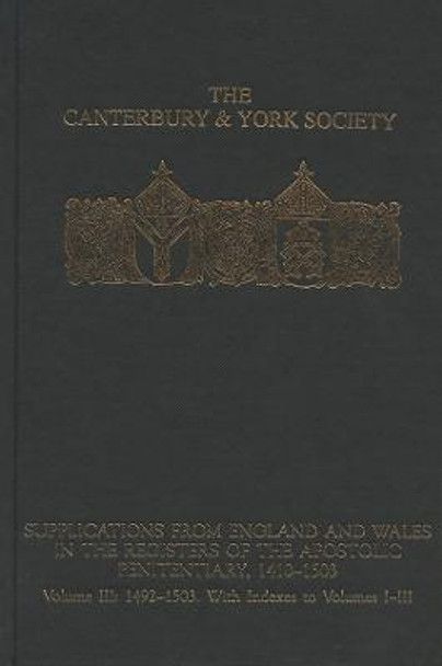 Supplications from England and Wales in the Regi - Volume III - 1492-1503. With Indexes to volumes I-III by Professor Peter D. Clarke