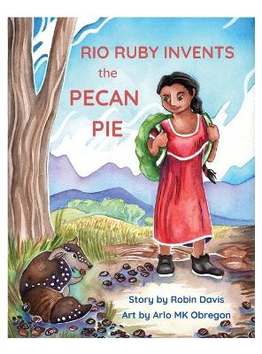 Rio Ruby Invents the Pecan Pie by Robin Davis 9781662928383