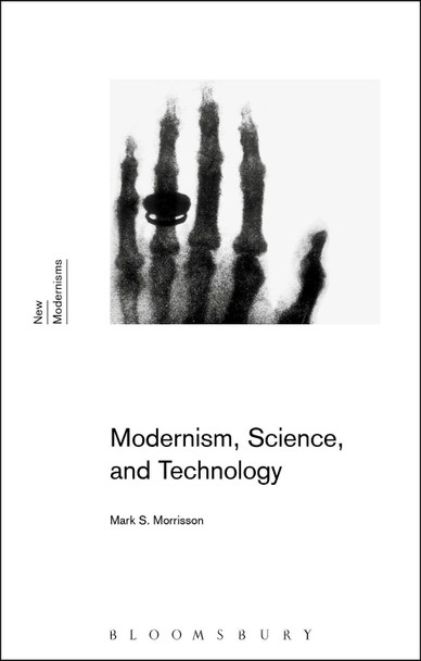 Modernism, Science, and Technology by Mark S. Morrisson 9781474233422