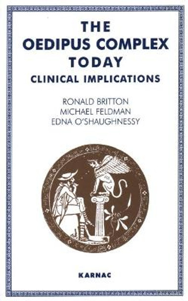 The Oedipus Complex Today: Clinical Implications by Ronald Britton