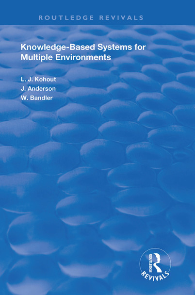 Knowledge-Based Systems for Multiple Environments by Ladislav J. Kohout 9781138386600