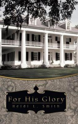 For His Glory by Heidi L. Smith 9781449797393