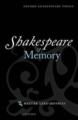 Shakespeare and Memory by Hester Lees-Jeffries 9780199674251