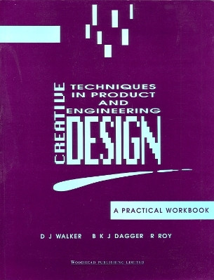 Creative Techniques in Product and Engineering Design: A Practical Workbook by D J Walker 9781855730250