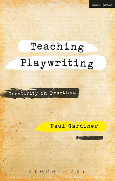 Teaching Playwriting by Paul Gardiner 9781350011328