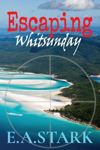 Escaping Whitsunday by E a Stark 9781777112400